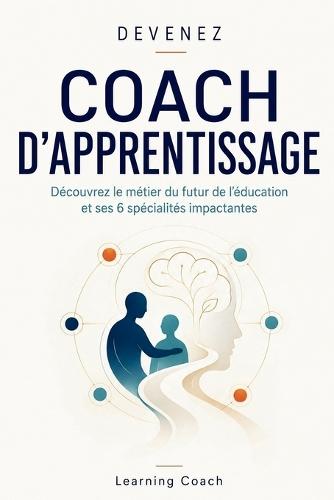 Devenez Coach d'Apprentissage: Découvrez le métier du futur de l'éducation et ses 6 spécialités impactantes