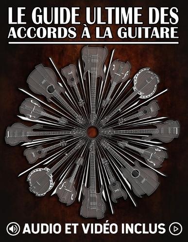 Le guide ultime des accords à la guitare: Le guide complet des accords mobiles et du système CAGED