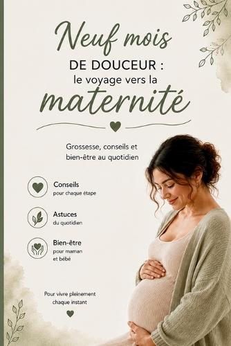 Neuf mois de douceur: le voyage vers la maternité - Grossesse, conseils et bien-être au quotidien