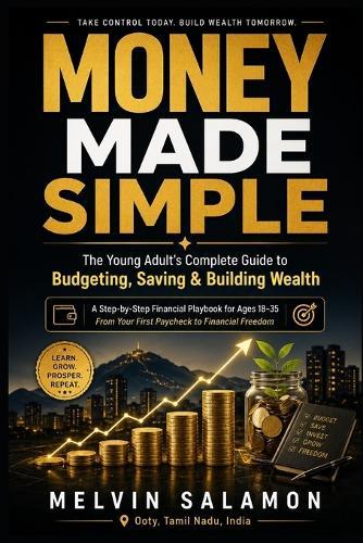 Money Made Simple: The Young Adult's Complete Guide to Budgeting, Saving & Building Wealth