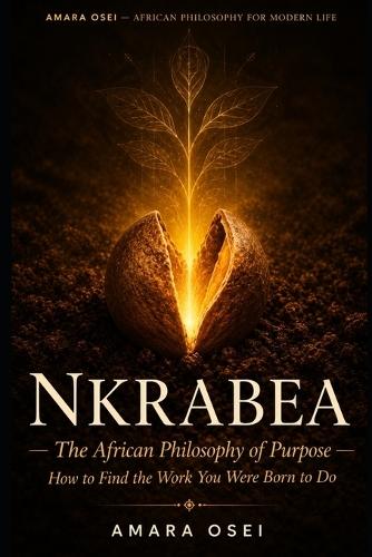 Nkrabea: The African Philosophy of Purpose: How to Find the Work You Were Born to Do