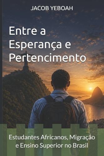 Entre a Esperança e o Pertencimento: Estudantes Africanos, Migração e Ensino Superior no Brasil