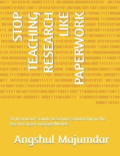Stop Teaching Research Like Paperwork: An Instructor's Guide to Serious Scholarship in the Age of Large Language Models