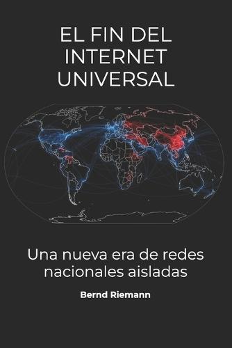 El fin del internet universal: Una nueva era de redes nacionales aisladas