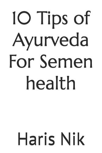 10 Tips of Ayurveda For Semen health