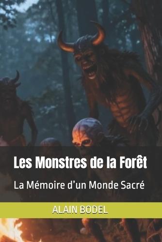 Les Monstres de la Forêt: La Mémoire d'un Monde Sacré