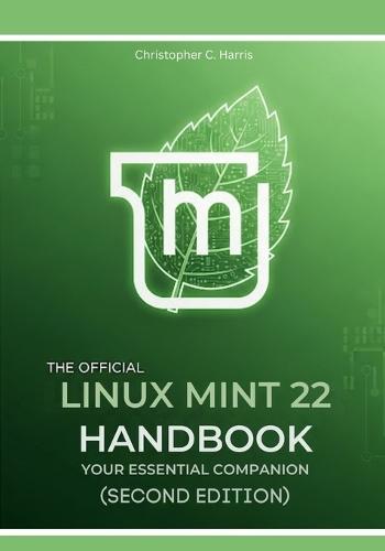 The Official Linux Mint 22 Handbook: Your Essential Companion (Second Edition)