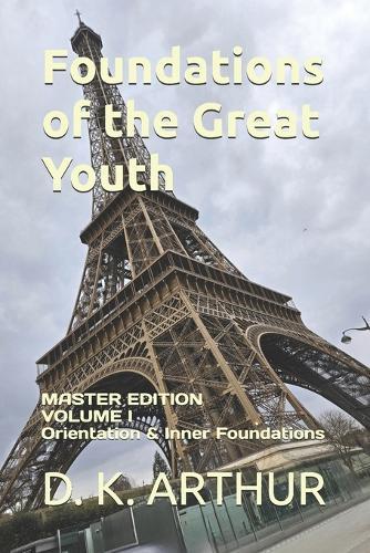Foundations of the Great Youth: Master Edition - Volume I: A Developmental System for Identity, Discipline, and Internal Alignment