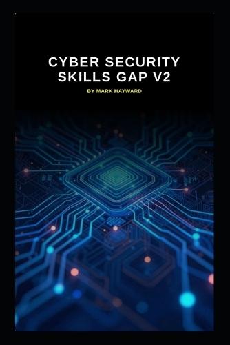 Cyber Security Skills Gap v2: Updated information from v1