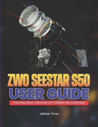 ZWO Seestar S50 User Guide: Unlocking Smart Astronomy for Confident Sky Exploration