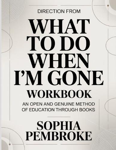 Direction From What To Do When I'm Gone: An Open And Genuine Method Of Education Through Books