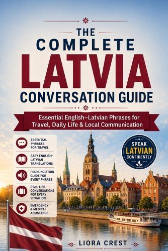 The Complete Latvia Conversation Guide: Essential English-Latvian Phrases for Travel, Daily Life & Local Communication