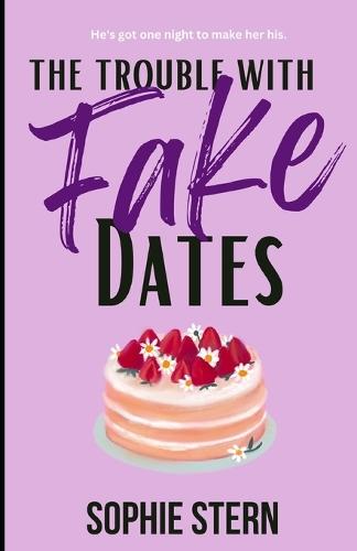 The Trouble With Fake Dates: A Contemporary Fake Date Romance
