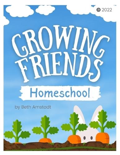 Growing Friends: A Play-Based Homeschool Program: Easy Weekly Lesson Plans for Multi-Age Learners Ages 3-8