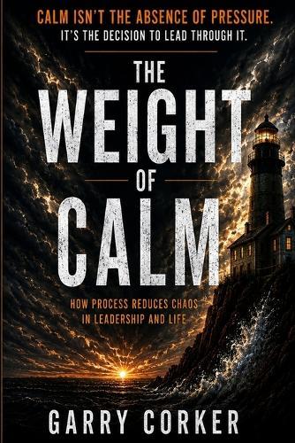 The Weight of Calm: How Process Reduces Chaos in Leadership and Life