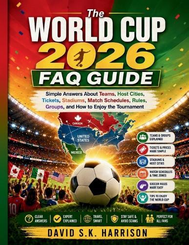 The World Cup 2026 FAQ Guide: Simple Answers About Teams, Host Cities, Tickets, Stadiums, Match Schedules, Rules, Groups, and How to Enjoy the Tournament