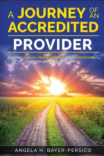 A Journey of an Accredited Provider: Building Quality, Transformation and Professional Identify in Family Child Care