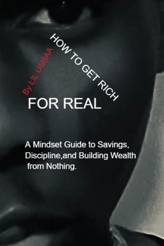 How to Get Rich for Real: A Mindset Guide to Discipline, Saving, and Building Wealth Over Time