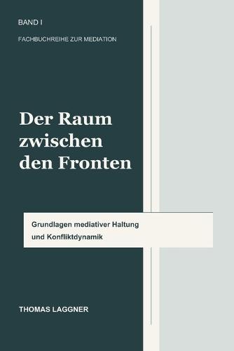 Der Raum zwischen den Fronten: Mediation als professionelle und menschliche Haltung