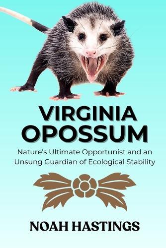 Virginia Opossum: Nature's Ultimate Opportunist and an Unsung Guardian of Ecological Stability