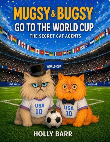 Mugsy & Bugsy Go to the World Cup: The Secret Cat Agents