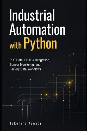 Industrial Automation with Python: PLC Data, SCADA Integration, Sensor Monitoring, and Factory Data Workflows