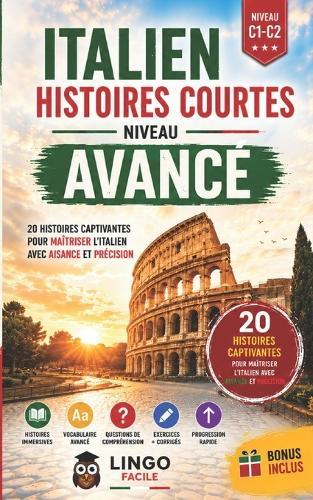 Italien Histoires Courtes Niveau Avance: 20 Histoires captivantes pour maitriser l'italien et communiquer avec aisance et précision