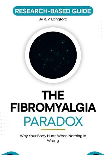 The Fibromyalgia Paradox: Why Your Body Hurts When Nothing Is Wrong
