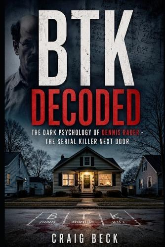 BTK Decoded: The Dark Psychology of Dennis Rader - The Serial Killer Next Door