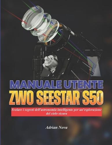 Manuale utente ZWO Seestar S50: Svelare i segreti dell'astronomia intelligente per un'esplorazione del cielo sicura