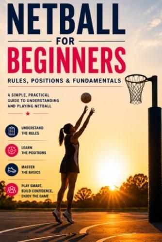 Netball For Beginners: A Complete Guide to Rules, Positions & the Fundamentals