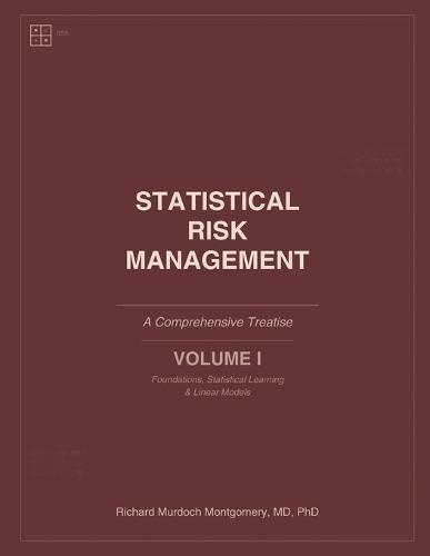 Statistical Risk Management: A Comprehensive Treatise: Volume I: Foundations, Statistical Learning & Linear Models