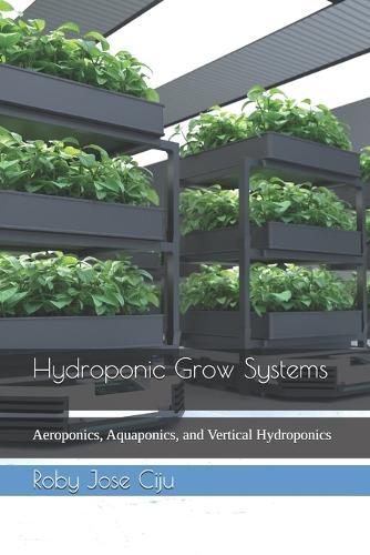 Hydroponic Grow Systems: Aeroponics, Aquaponics, and Vertical Hydroponics