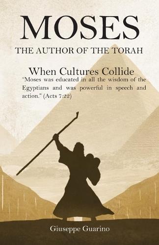 Moses: The Author of the Torah: When Cultures Collide