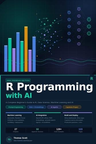 R Programming with AI: A Complete Beginner's Guide to R Programming, Data Science, Machine Learning, and AI Applications