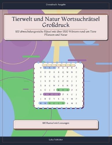 Tierwelt und Natur Wortsuchrätsel Großdruck: 100 abwechslungsreiche Rätsel mit über 1500 Wörtern rund um Tiere Pflanzen und Natur