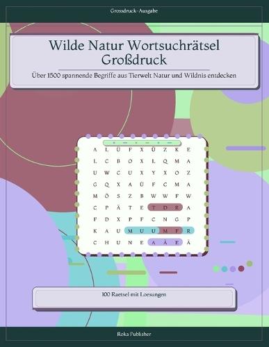 Wilde Natur Wortsuchrätsel Großdruck: Über 1500 spannende Begriffe aus Tierwelt Natur und Wildnis entdecken