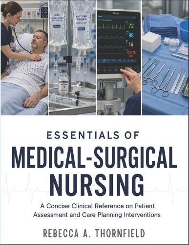 Essentials Of Medical-Surgical Nursing: A Concise Clinical Reference On Patient Assessment And Care Planning Interventions
