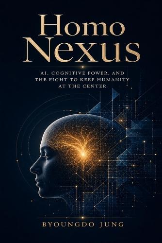 Homo Nexus: AI, Cognitive Power, and the Fight to Keep Humanity at the Center