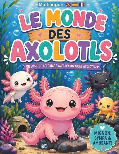 Le Monde des Axolotls: Mignons, Sympas et Amusants !