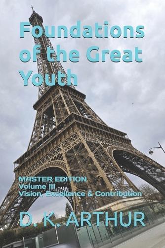 Foundations of the Great Youth: Master Edition - Volume III: A Developmental System for Direction, Responsibility, and Sustained Contribution