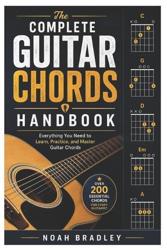 The Complete Guitar Chords Handbook: Everything You Need to Learn, Practice, and Master Guitar Chords