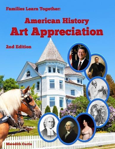 Families Learning Together American History Art Appreciation: Second Edition