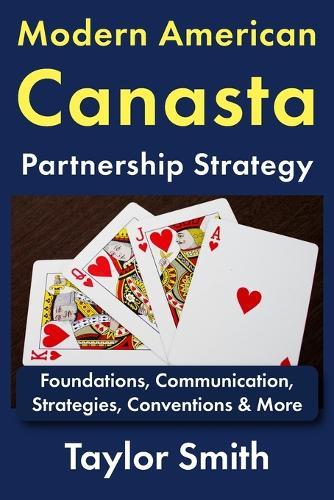 Modern American Canasta Partnership Strategy: Foundations, Communication, Strategies, Conventions & More