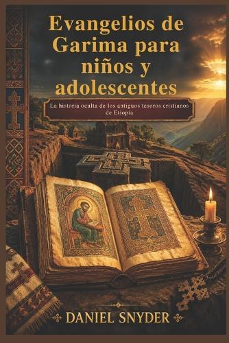 Evangelios de Garima para niños y adolescentes: La historia oculta de los antiguos tesoros cristianos de Etiopía