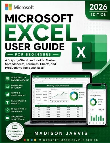 Microsoft Excel User Guide for Beginners 2026: A Step-by-Step Handbook to Master Spreadsheets, Formulas, Charts, and Productivity Tools with Ease