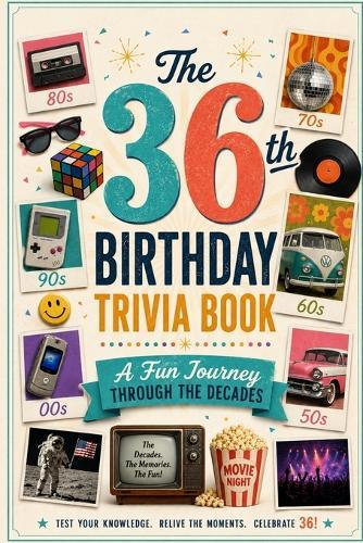 The 36th Birthday Trivia Book: A Fun Journey Through the Decades