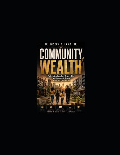 Community Wealth: Rebuilding Families, Ownership, and Economic Power from the Ground Up
