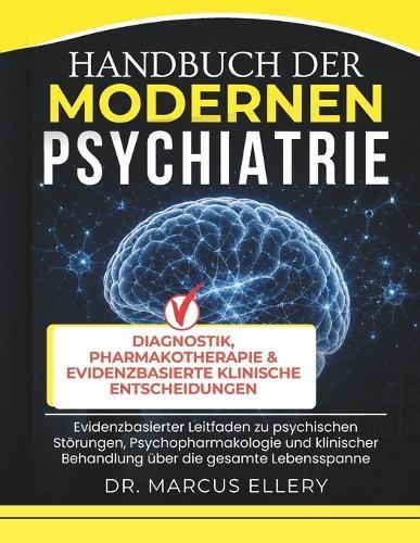 Handbuch Der Modernen Psychiatrie: Evidenzbasierter Leitfaden zu psychischen Störungen, Psychopharmakologie und klinischer Behandlung über die gesamte Lebensspanne