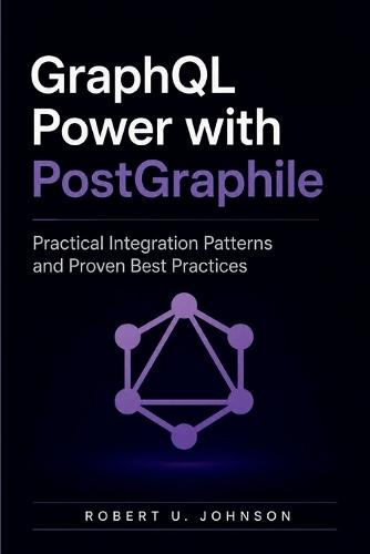 GraphQL Power with PostGraphile: Practical Integration Patterns and Proven Best Practices